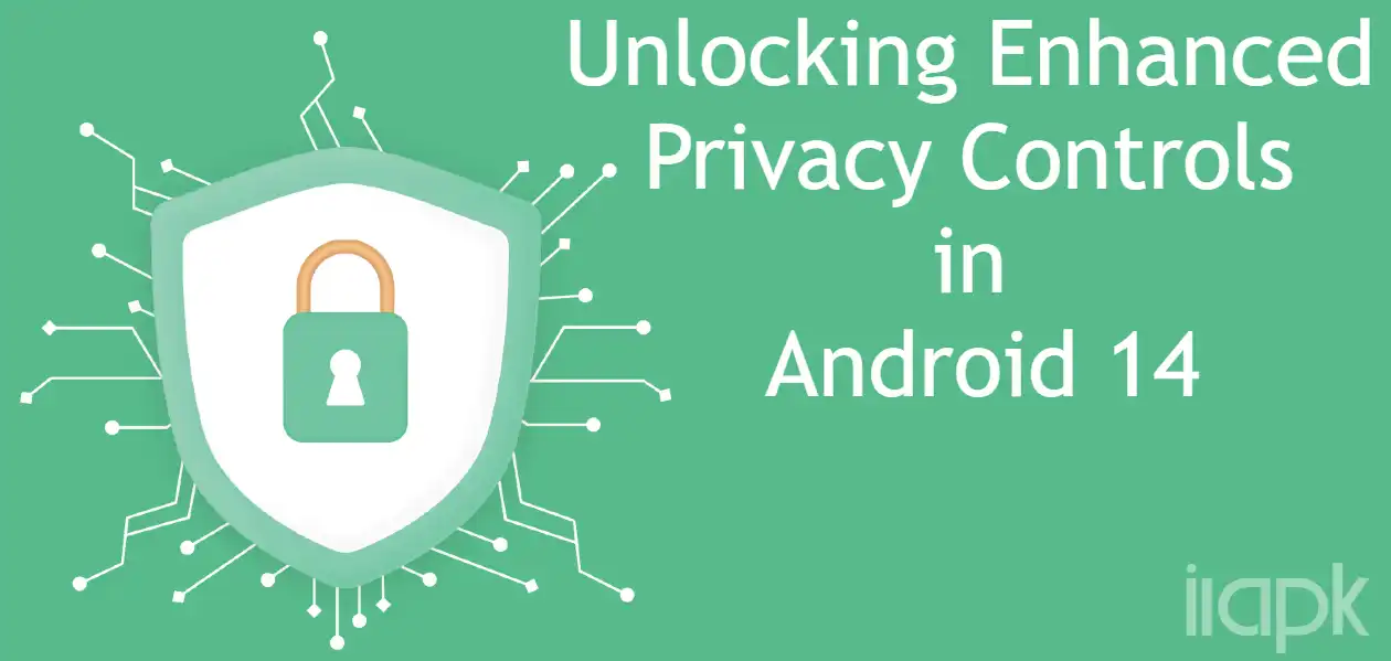 Unlocking Enhanced Privacy Controls in Android 14